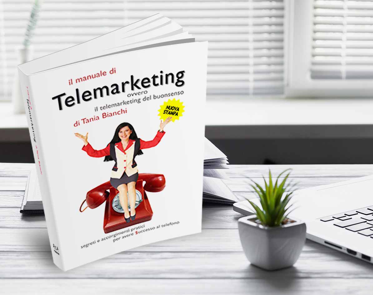 Il Manuale di Telemarketing Ovvero il telemarketing del buonsenso. Segreti e accorgimenti pratici per avere successo di Tania Bianchi
